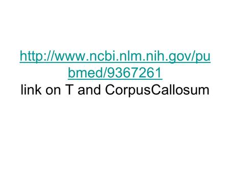 bmed/9367261  bmed/9367261 link on T and CorpusCallosum.