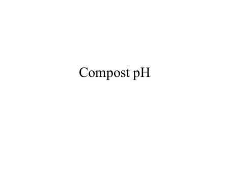 Compost pH. pH pH decreases as the [H+] increases pH range is 0-14 At 25C the pH of an acidic solution is less than 7.00 At 25C the pH of a basic solution.