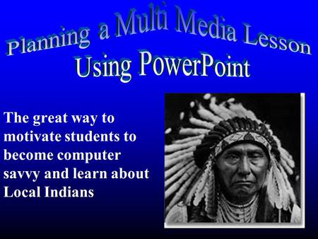 The great way to motivate students to become computer savvy and learn about Local Indians.