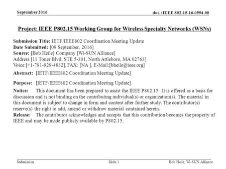 Doc.: IEEE 802.15-16-0594-00 Submission Bob Heile, Wi-SUN AllianceSlide 1 Project: IEEE P802.15 Working Group for Wireless Specialty Networks (WSNs) Submission.