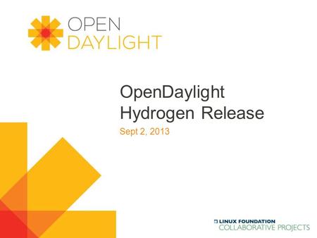 OpenDaylight Hydrogen Release Sept 2, 2013.