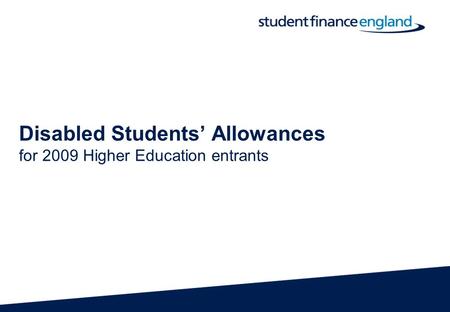 Disabled Students’ Allowances for 2009 Higher Education entrants.