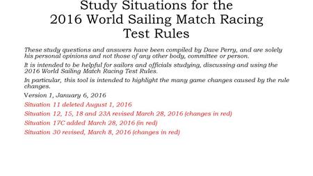 Study Situations for the 2016 World Sailing Match Racing Test Rules These study questions and answers have been compiled by Dave Perry, and are solely.