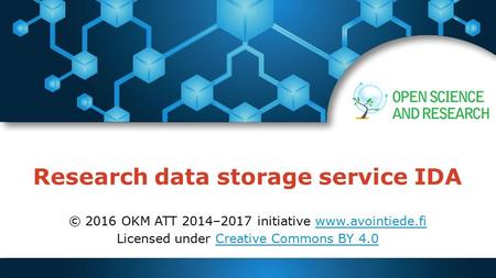 Research data storage service IDA © 2016 OKM ATT 2014–2017 initiative  Licensed under Creative Commons BY 4.0Creative.