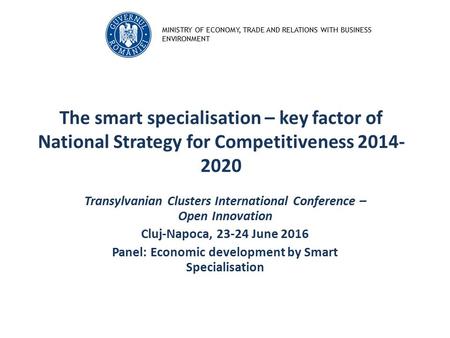 MINISTRY OF ECONOMY, TRADE AND RELATIONS WITH BUSINESS ENVIRONMENT The smart specialisation – key factor of National Strategy for Competitiveness 2014-