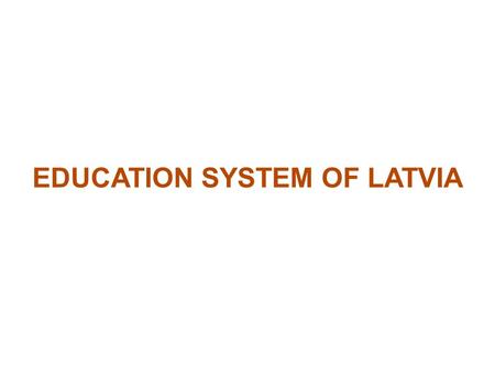 EDUCATION SYSTEM OF LATVIA. ADMINISTRATION ● Three levels - national, municipal and institutional. ● The Parliament (Saeima), the Cabinet of Ministers.