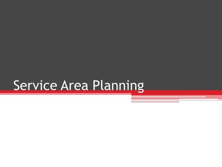 Service Area Planning. Standard ACT-ADDI-1 Students will identify components related to the design process.