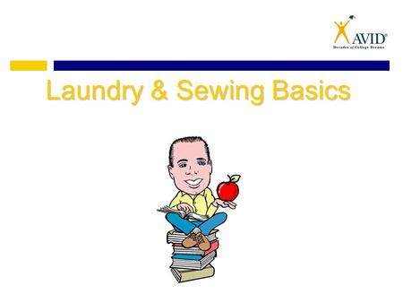 Laundry & Sewing Basics. Tips for Stains Get it WetGet it Wet – Wet the area with the stain to keep if from setting. This will buy you some time until.