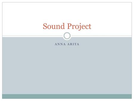 ANNA ARITA Sound Project. Essential Question: How do sound vibrations relate to the medical field?