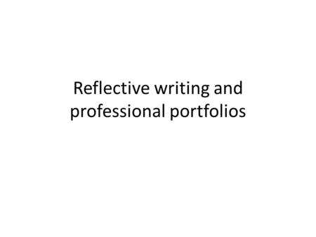 Reflective writing and professional portfolios. What is in reflection?