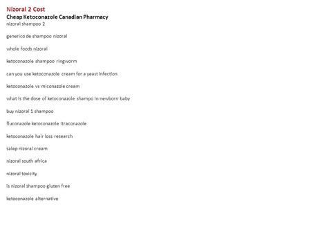 Nizoral 2 Cost Cheap Ketoconazole Canadian Pharmacy nizoral shampoo 2 generico de shampoo nizoral whole foods nizoral ketoconazole shampoo ringworm can.