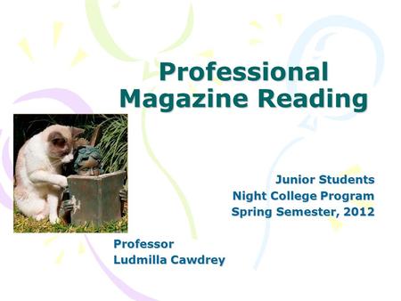 Professional Magazine Reading Junior Students Night College Program Spring Semester, 2012 Professor Ludmilla Cawdrey.