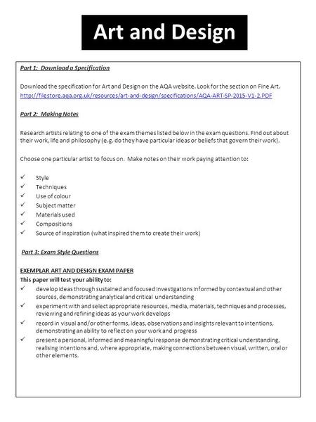 Part 1: Download a Specification Download the specification for Art and Design on the AQA website. Look for the section on Fine Art.