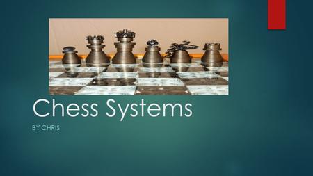 Chess Systems BY CHRIS. Digestive system  Chess is a complex strategy game of logic, so you need to eat foods like fish that make you smarter.