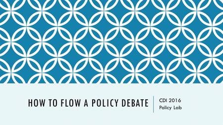 HOW TO FLOW A POLICY DEBATE CDI 2016 Policy Lab. FLOWING: THE SHORTCUT TO WINNING DEBATES EVERY DEBATER WHO HAS ANY SUCCESS IN POLICY DEBATE USES AN ESSENTIAL.