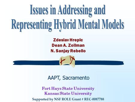 Zdeslav Hrepic Dean A. Zollman N. Sanjay Rebello Supported by NSF ROLE Grant # REC-0087788 Fort Hays State University Kansas State University AAPT, Sacramento.