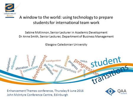 A window to the world: using technology to prepare students for international team work Sabine McKinnon, Senior Lecturer in Academic Development Dr Anne.