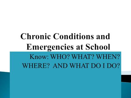 Know: WHO? WHAT? WHEN? WHERE? AND WHAT DO I DO?. As a staff member of Montgomery County Schools, you must be alert to signs and symptoms that a student.