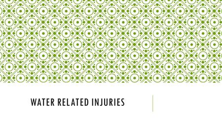 WATER RELATED INJURIES. Drowning: death through submersion in and inhalation of water Water is breathed into the lungs which can happen when someone.