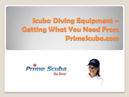 Scuba Diving Equipment – Getting What You Need From PrimeScuba.com.