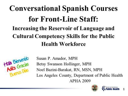 1 Conversational Spanish Courses for Front-Line Staff: Increasing the Reservoir of Language and Cultural Competency Skills for the Public Health Workforce.