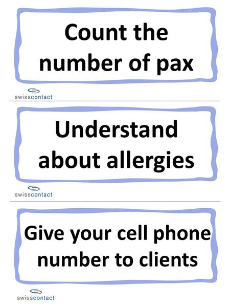 Count the number of pax Understand about allergies Give your cell phone number to clients.