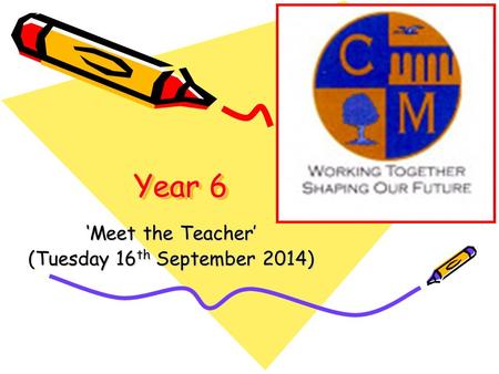 Year 6 ‘Meet the Teacher’ (Tuesday 16 th September 2014)