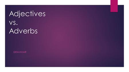 Adjectives vs. Adverbs GRAMMAR. Adjective = bijvoeglijk naamwoord Adjectives can be used to modify nouns Voorbeelden: The beautiful car. My brother is.