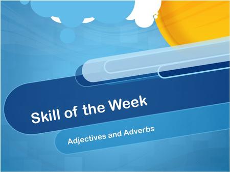 Skill of the Week Adjectives and Adverbs. Step 1: Observe the sentence Read the sentences below. Write down any observations that you notice on a sheet.