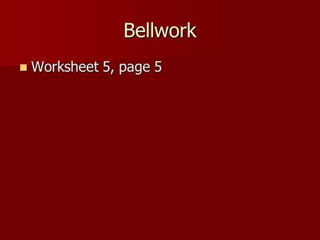 Bellwork Worksheet 5, page 5 Worksheet 5, page 5.