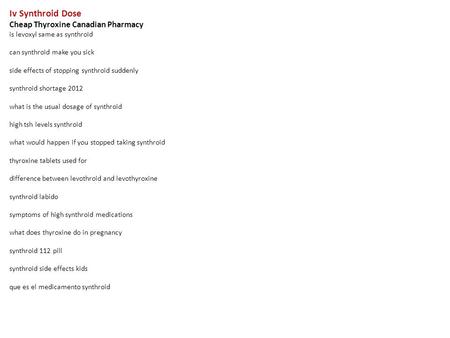 Iv Synthroid Dose Cheap Thyroxine Canadian Pharmacy is levoxyl same as synthroid can synthroid make you sick side effects of stopping synthroid suddenly.