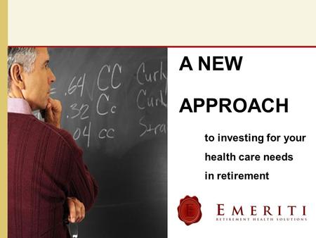 To investing for your health care needs in retirement A NEW APPROACH.