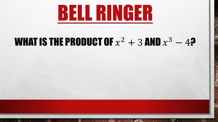 BELL RINGER. AREA AND VOLUME WITH POLYNOMIALS AREA MRS. YELTON HAS A RECTANGULAR FLOWER BOX WITH THE FOLLOWING DIMENSIONS. WRITE THE EXPRESSION THAT.