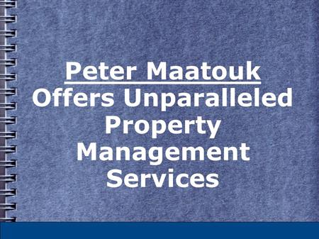 Peter Maatouk Offers Unparalleled Property Management Services.