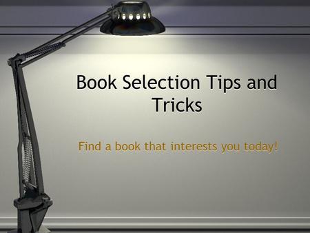 Book Selection Tips and Tricks Find a book that interests you today!