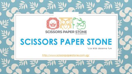 SCISSORS PAPER STONE ‘cos kids deserve fun