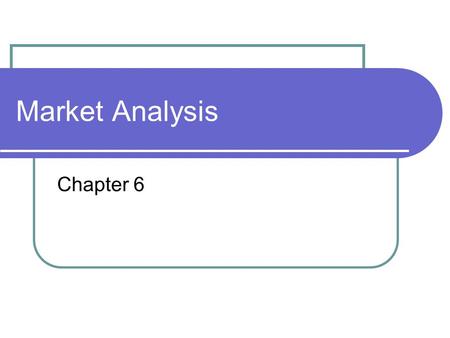 Market Analysis Chapter 6. Vocabulary Words we’ve already discussed Industry Value chain Market Target Market “-graphics” Historical research* New major.