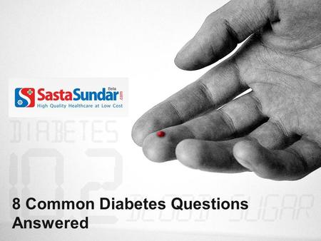 8 Common Diabetes Questions Answered. Introduction Diabetes has become a common household disease in our modern life. Our sedentary lifestyle, munching.