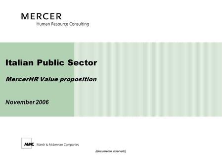 (documento riservato) Italian Public Sector MercerHR Value proposition November 2006.