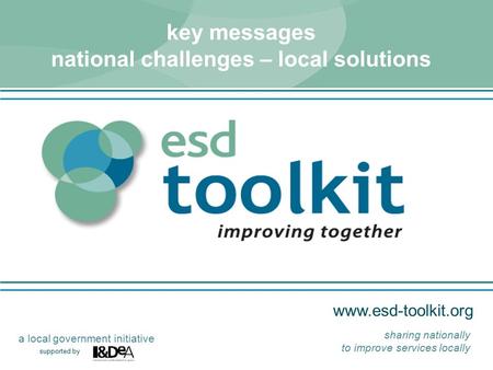 supported by a local government initiative sharing nationally to improve services locally key messages national challenges – local.