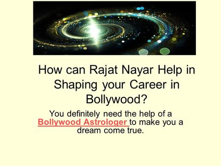 How can Rajat Nayar Help in Shaping your Career in Bollywood? You definitely need the help of a Bollywood Astrologer to make you a dream come true. Bollywood.