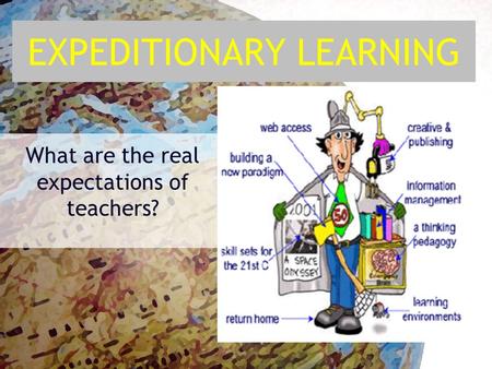 EXPEDITIONARY LEARNING What are the real expectations of teachers?