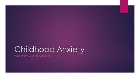 Childhood Anxiety DISORDERS AND TREATMENT. What is Anxiety?  Anxiety - Feeling worried nervous, or uneasy about a certain thing.  Ex: Feeling anxious.