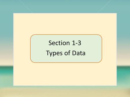 Section 1-3 Types of Data. Parameter a numerical measurement describing some characteristic of a population. population parameter.