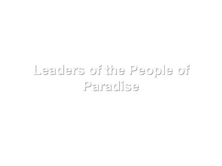 Leaders of the People of Paradise. There will be leaders amongst the men of Paradise and A number of companions report that the prophet said: ● Abû Bakr.