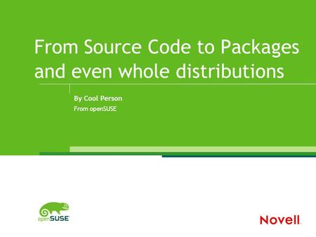 From Source Code to Packages and even whole distributions By Cool Person From openSUSE.