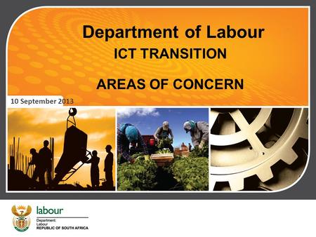 Department of Labour ICT TRANSITION AREAS OF CONCERN 10 September 2013.