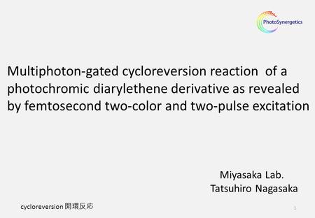 Multiphoton-gated cycloreversion reaction of a photochromic diarylethene derivative as revealed by femtosecond two-color and two-pulse excitation Miyasaka.