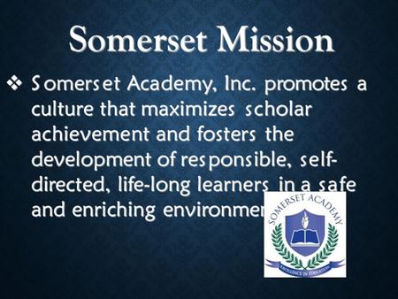 Somerset Beliefs S - Set high expectations O - Objective M - Meaningful curriculum E - Effective R - Resourceful and responsible life long learners S.