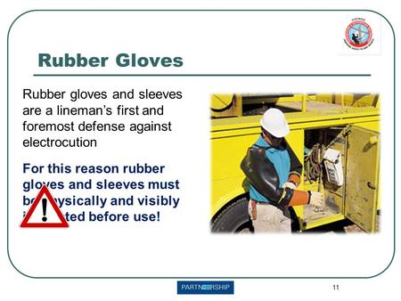 11 Rubber gloves and sleeves are a lineman’s first and foremost defense against electrocution For this reason rubber gloves and sleeves must be physically.